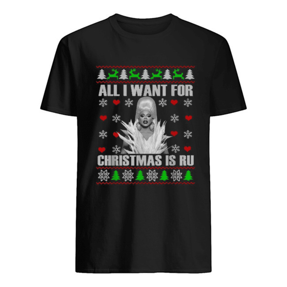Rupaul All I Want For Christmas Is Ru Ugly Christmas Shirt